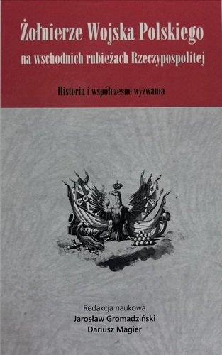 okładka Żołnierze Wojska Polskiego na wschodnich rubieżach Rzeczypospolitej: historia i współczesne wyzwania